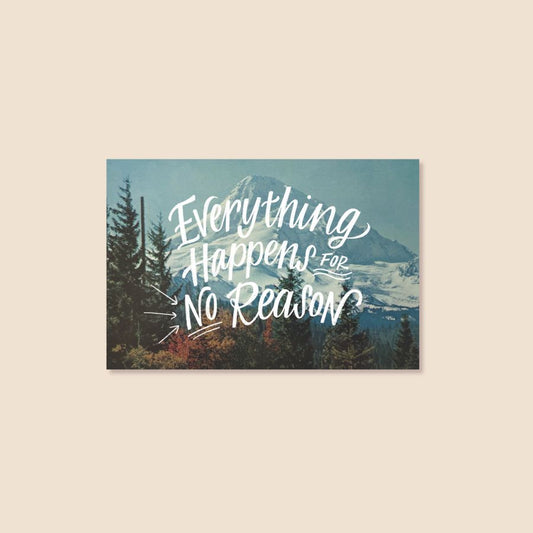 "Everything Happened for NO Reason" Postcard