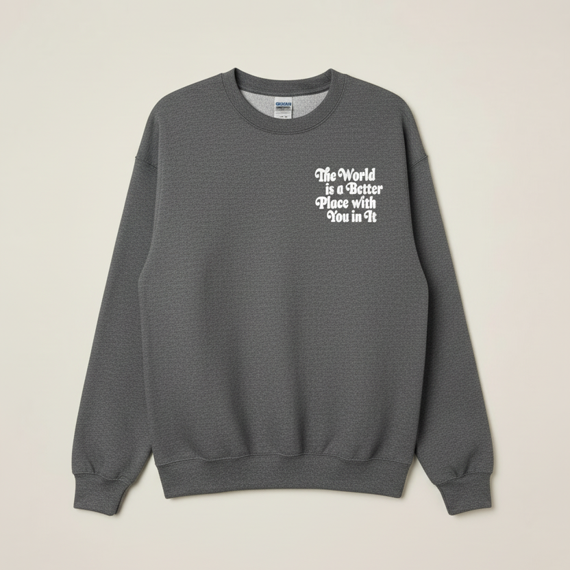 Limited Edition: The World is a Better Place with You in It Sweatshirt