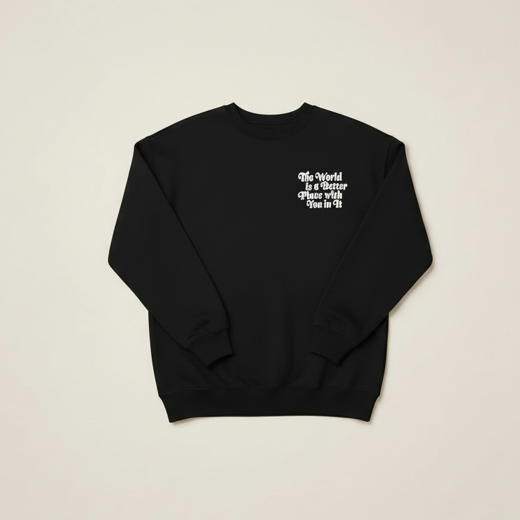 The World is a Better Place with You in It Black Sweatshirt