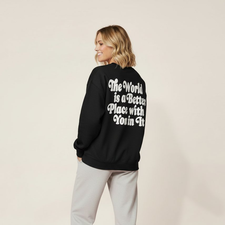 The World is a Better Place with You in It Black Sweatshirt