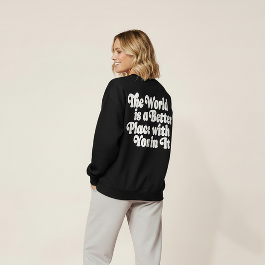 The World is a Better Place with You in It Black Sweatshirt